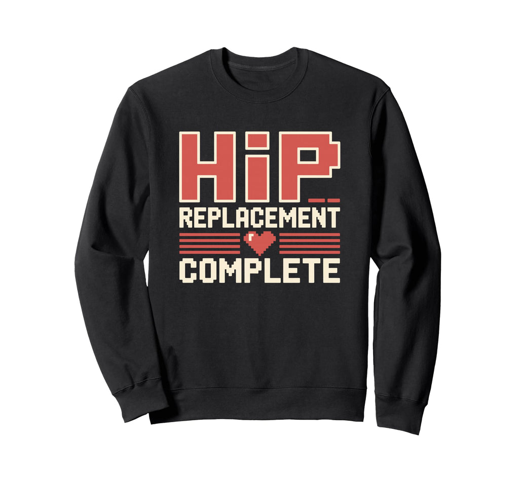 Hip Replacement Surgery Recovery Sweatshirt - Casual Everyday Wear Unisex - T-Shirt, Sweatshirt, Hoodie