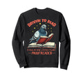 Driven To Read Education Literature Sweatshirt - Unique Graphic Unisex - T-Shirt, Sweatshirt, Hoodie