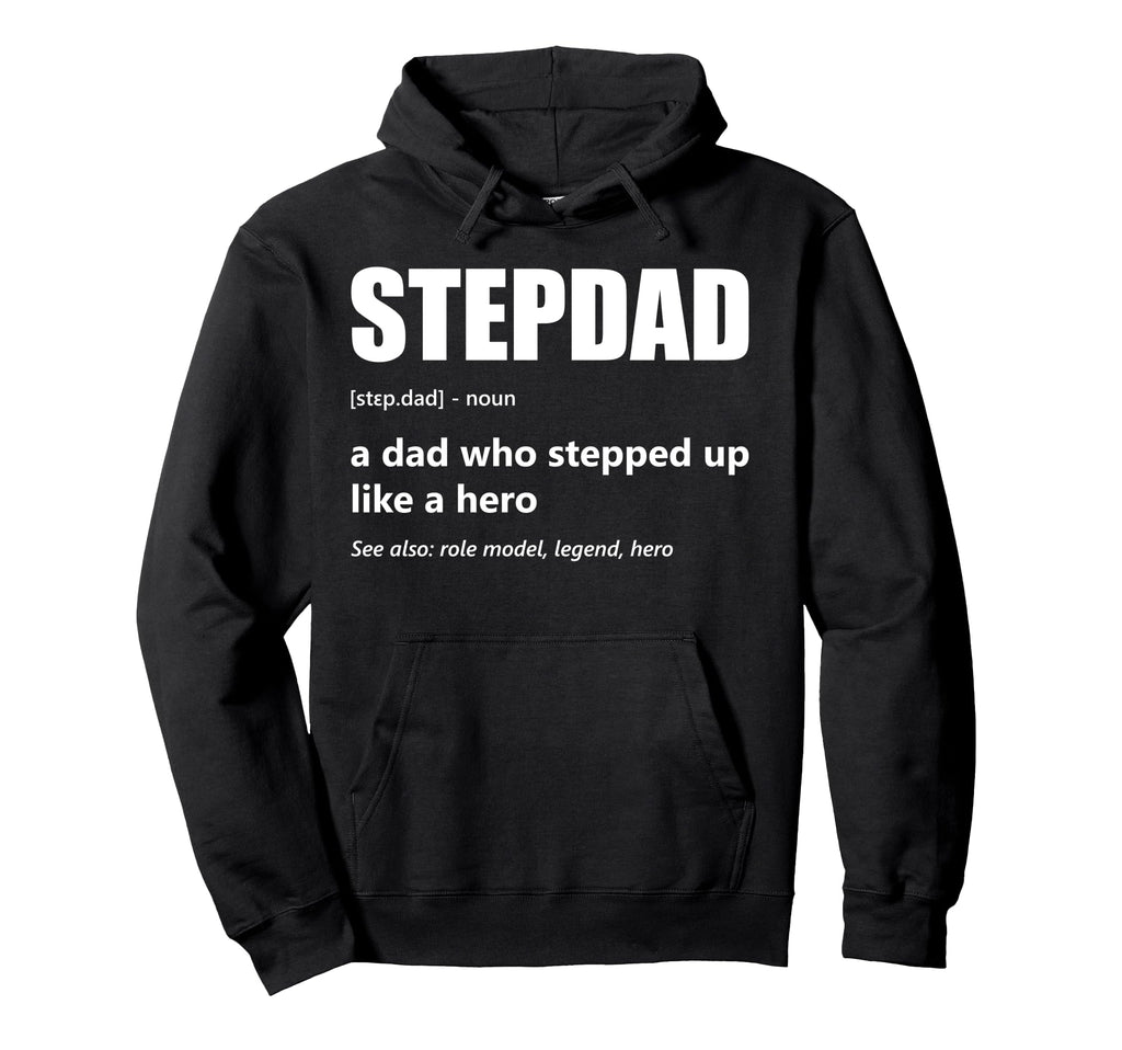 Stepdad Definition Dad Who Stepped Hoodie - Casual Everyday Wear Men Women - T-Shirt, Sweatshirt, Hoodie