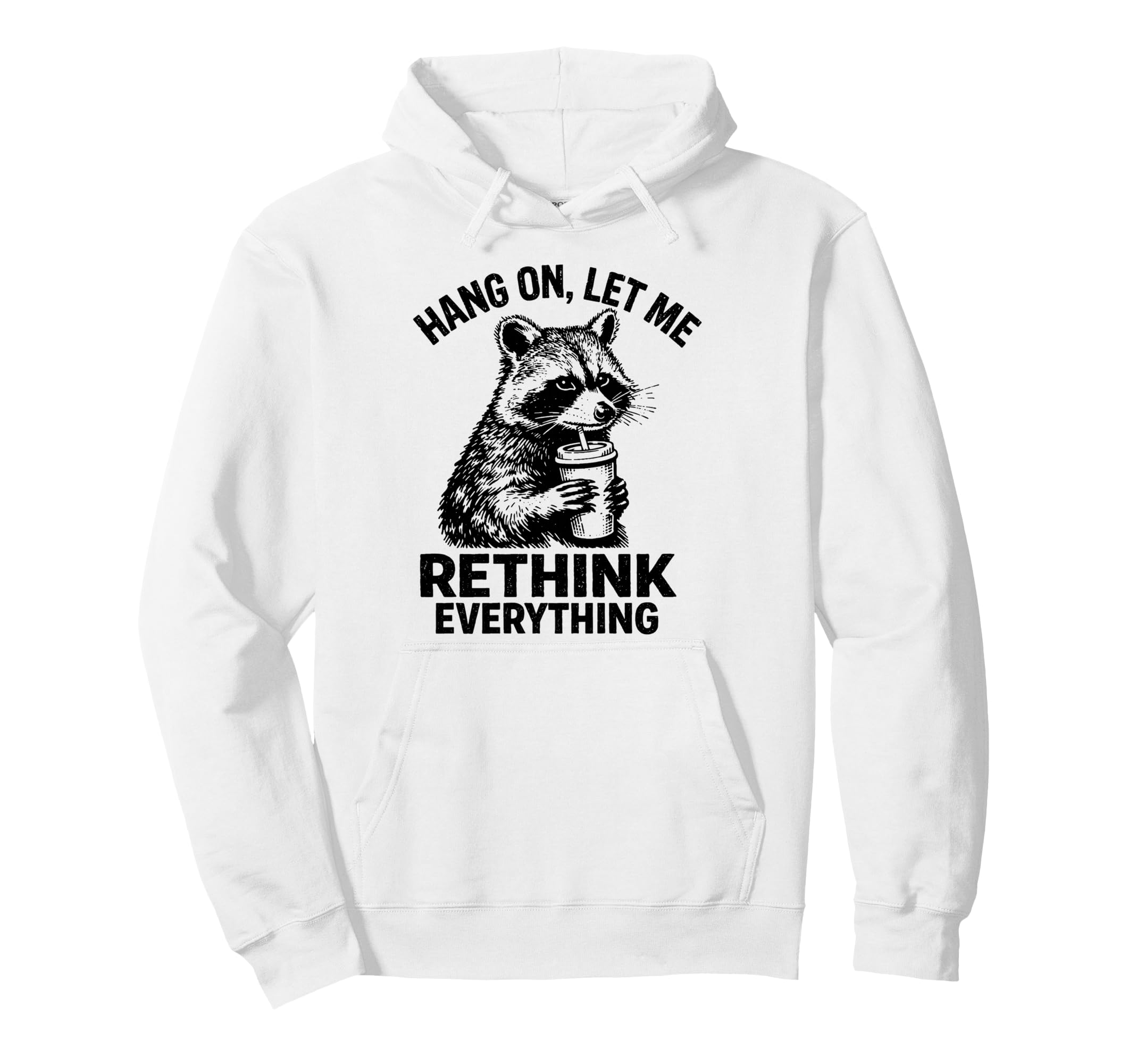 Hang Let Me Rethink Everything Funny Hoodie - Unique Graphic for Adults - T-Shirt, Sweatshirt, Hoodie