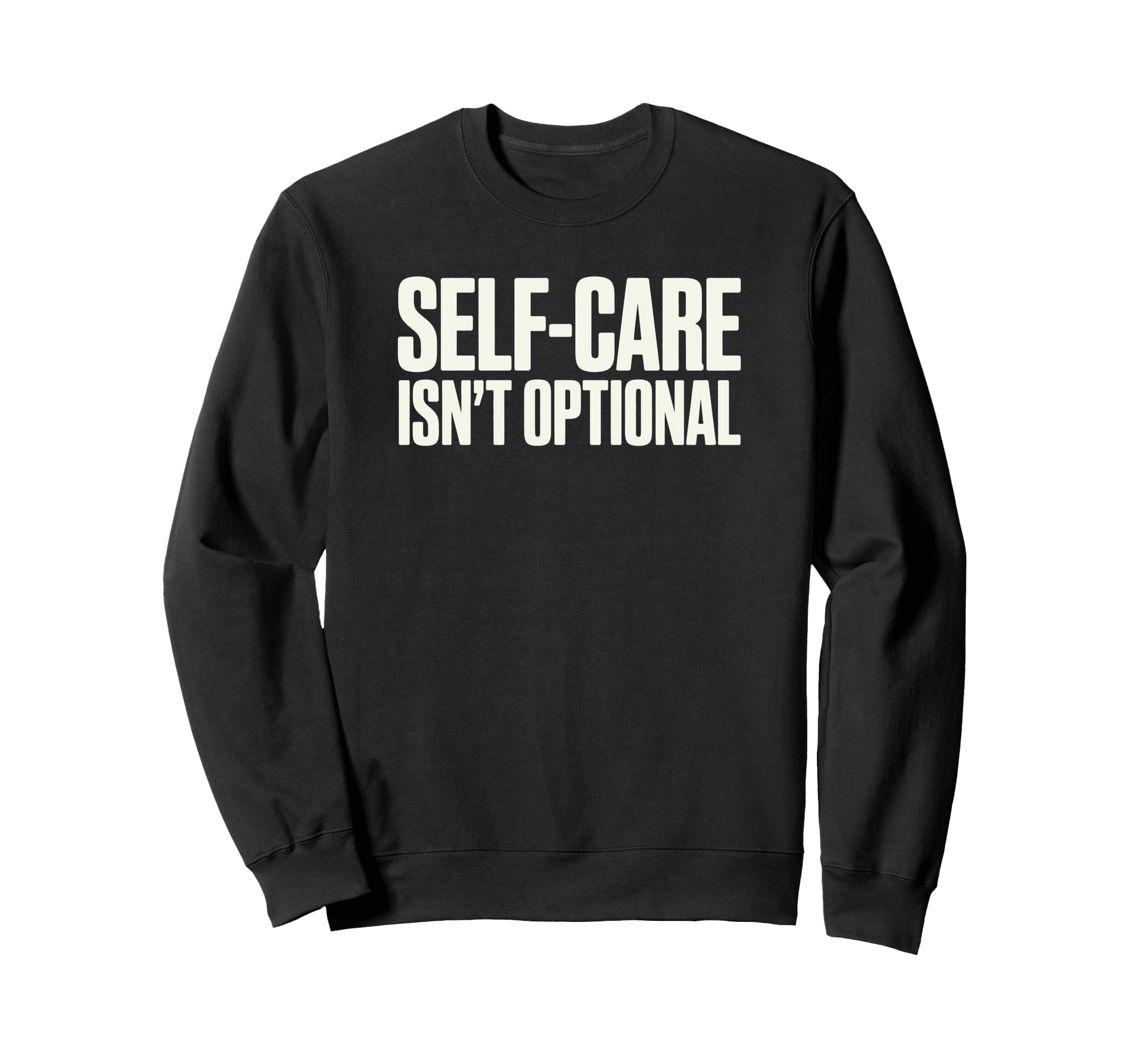 Self Care Isnt Optional Social Sweatshirt - Casual Everyday Wear Men Women - T-Shirt, Sweatshirt, Hoodie