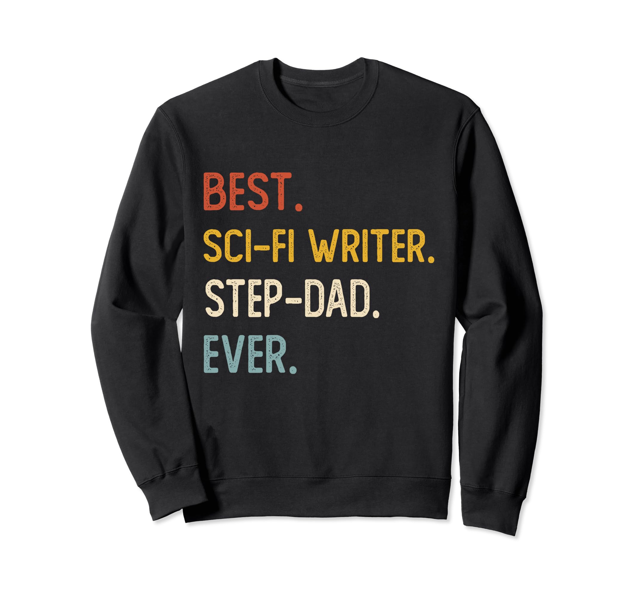 Funny Dad Best Sci Fi Writer Step Dad Sweatshirt - Unique Graphic Unisex - T-Shirt, Sweatshirt, Hoodie