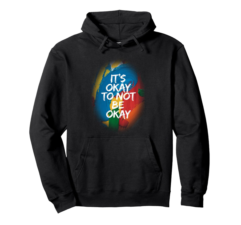 Its Okay To Not Be Okay Mental Health Hoodie - Custom Art Print Men Women - T-Shirt, Sweatshirt, Hoodie