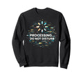 Processing Glitch Funny Meme Mental Sweatshirt - Unique Graphic for Adults - T-Shirt, Sweatshirt, Hoodie