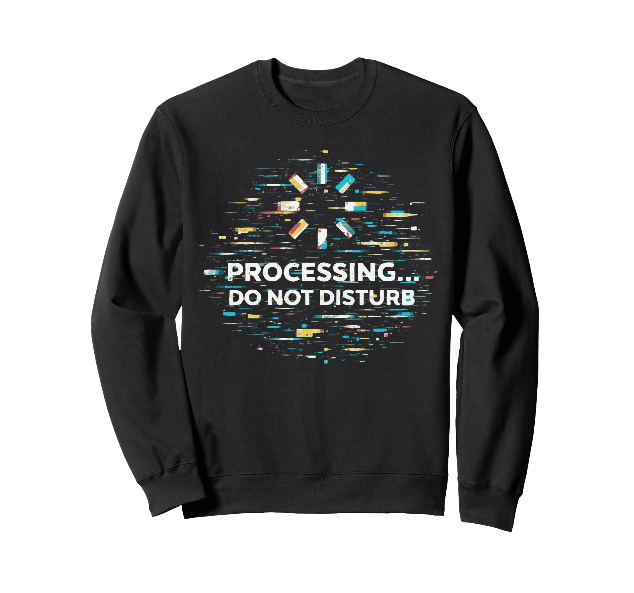 Processing Glitch Funny Meme Mental Sweatshirt - Unique Graphic for Adults - T-Shirt, Sweatshirt, Hoodie