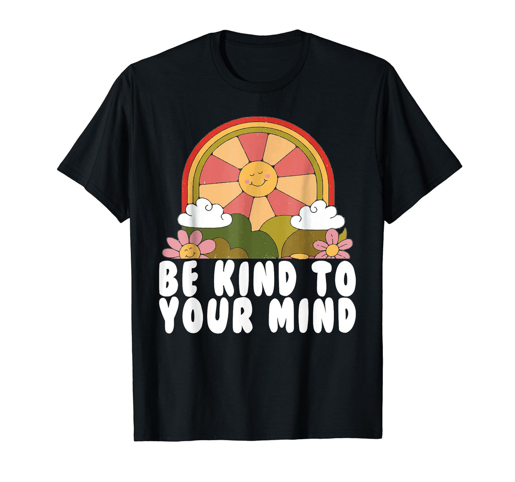 Be Kind To Your Mind Mental Health T-Shirt - Graphic Print Men Women - T-Shirt, Sweatshirt, Hoodie