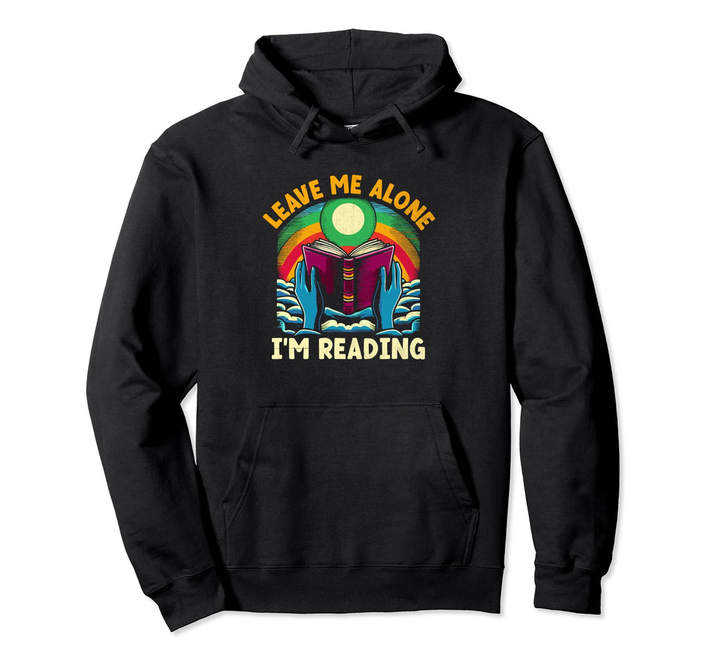 Leave Me Alone Im Reading Book Bookworm Hoodie - Custom Art Print Unisex - T-Shirt, Sweatshirt, Hoodie