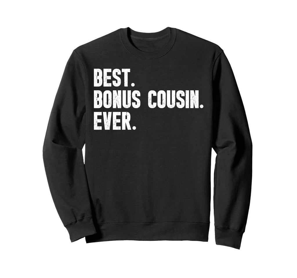 Best Bonus Cousin Ever Step Cousin Sweatshirt - Streetwear Style for Adults - T-Shirt, Sweatshirt, Hoodie