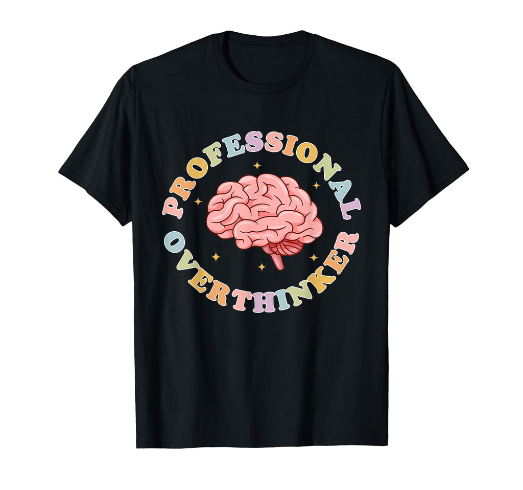 Professional Overthinker Anxiety Anxious T-Shirt - Novelty Apparel Unisex - T-Shirt, Sweatshirt, Hoodie