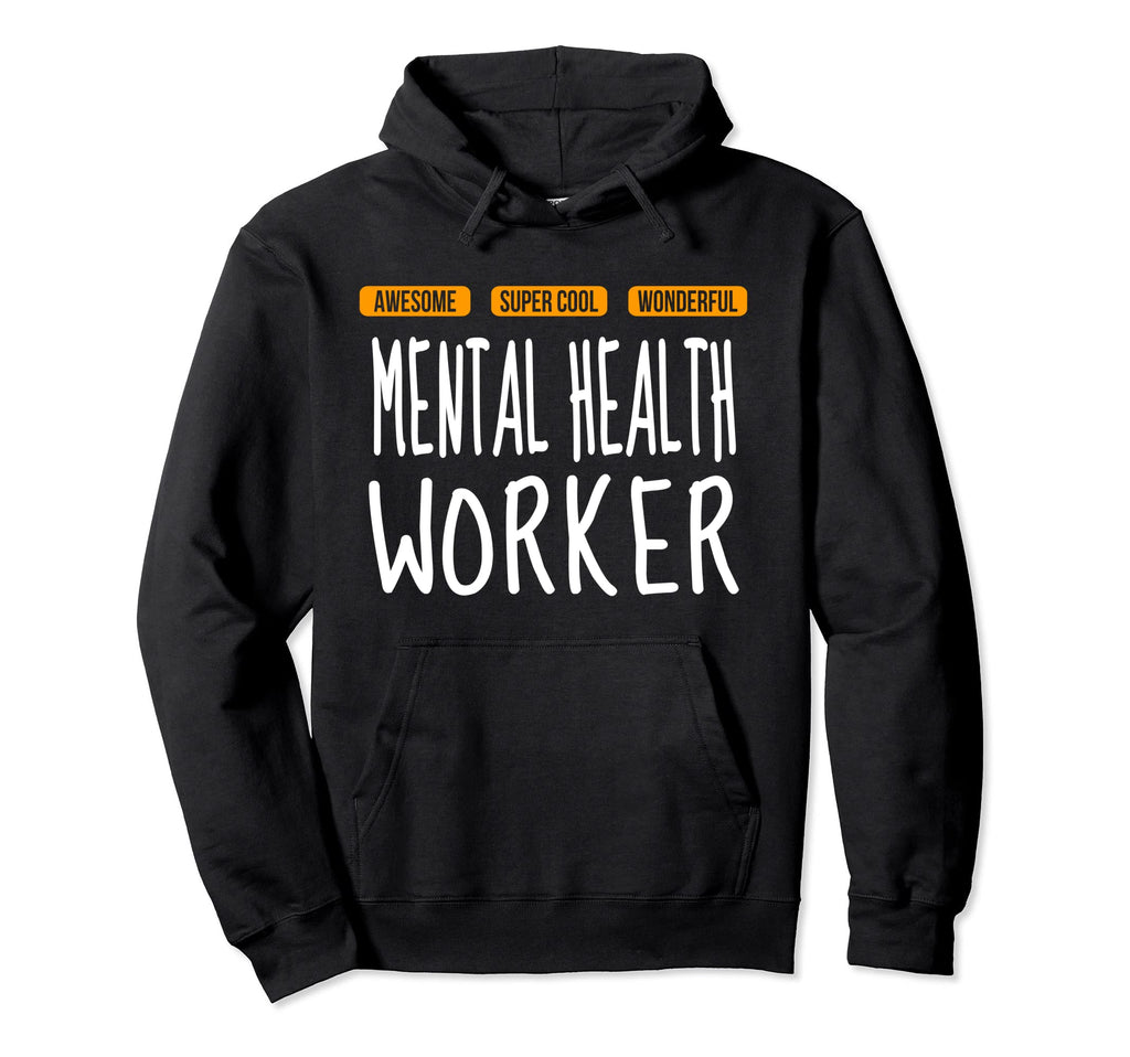 Mental Health Worker Wonderful Funny Hoodie - Casual Everyday Wear Unisex - T-Shirt, Sweatshirt, Hoodie