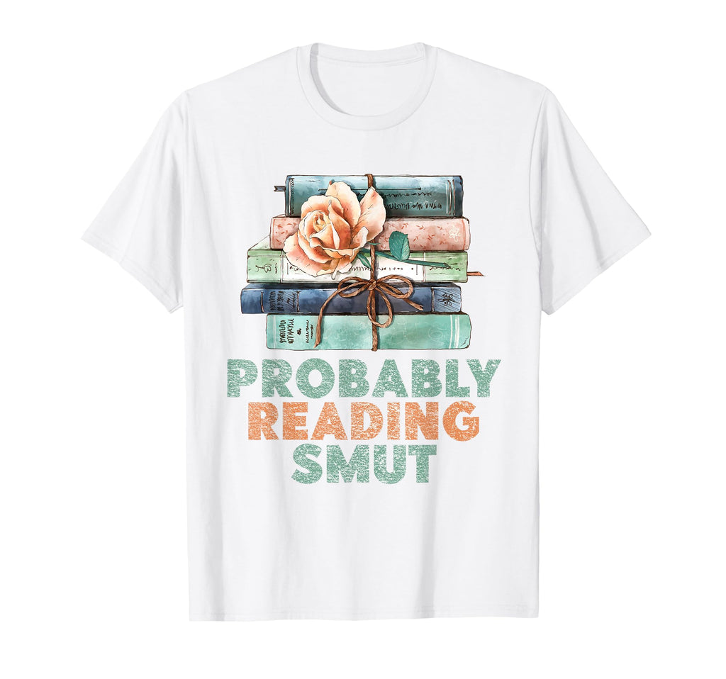 Probably Reading Smut Romance Books T-Shirt - Trendy Graphic for Adults - T-Shirt, Sweatshirt, Hoodie