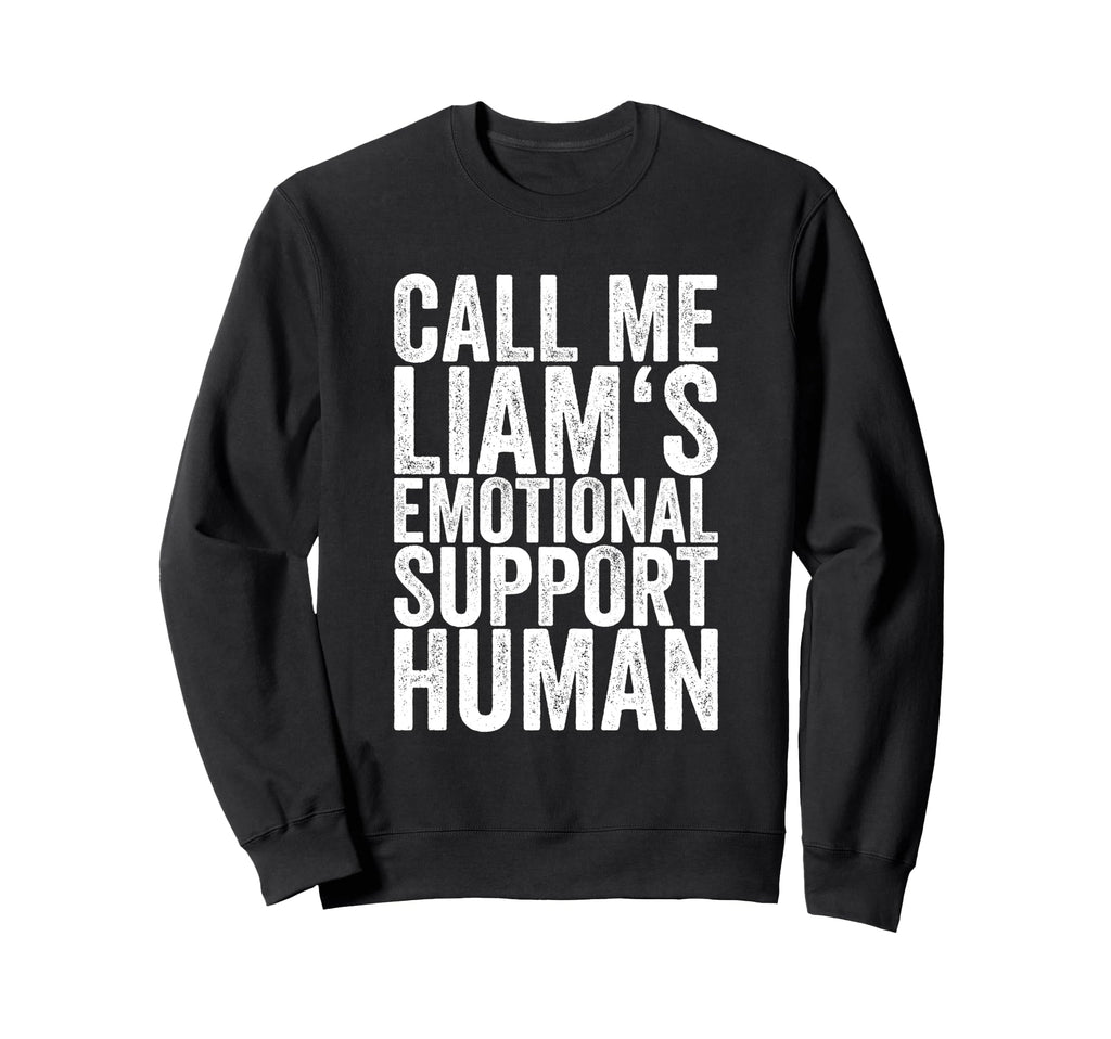 Call Me Liams Emotional Support Human Sweatshirt - Graphic Print Men Women - T-Shirt, Sweatshirt, Hoodie