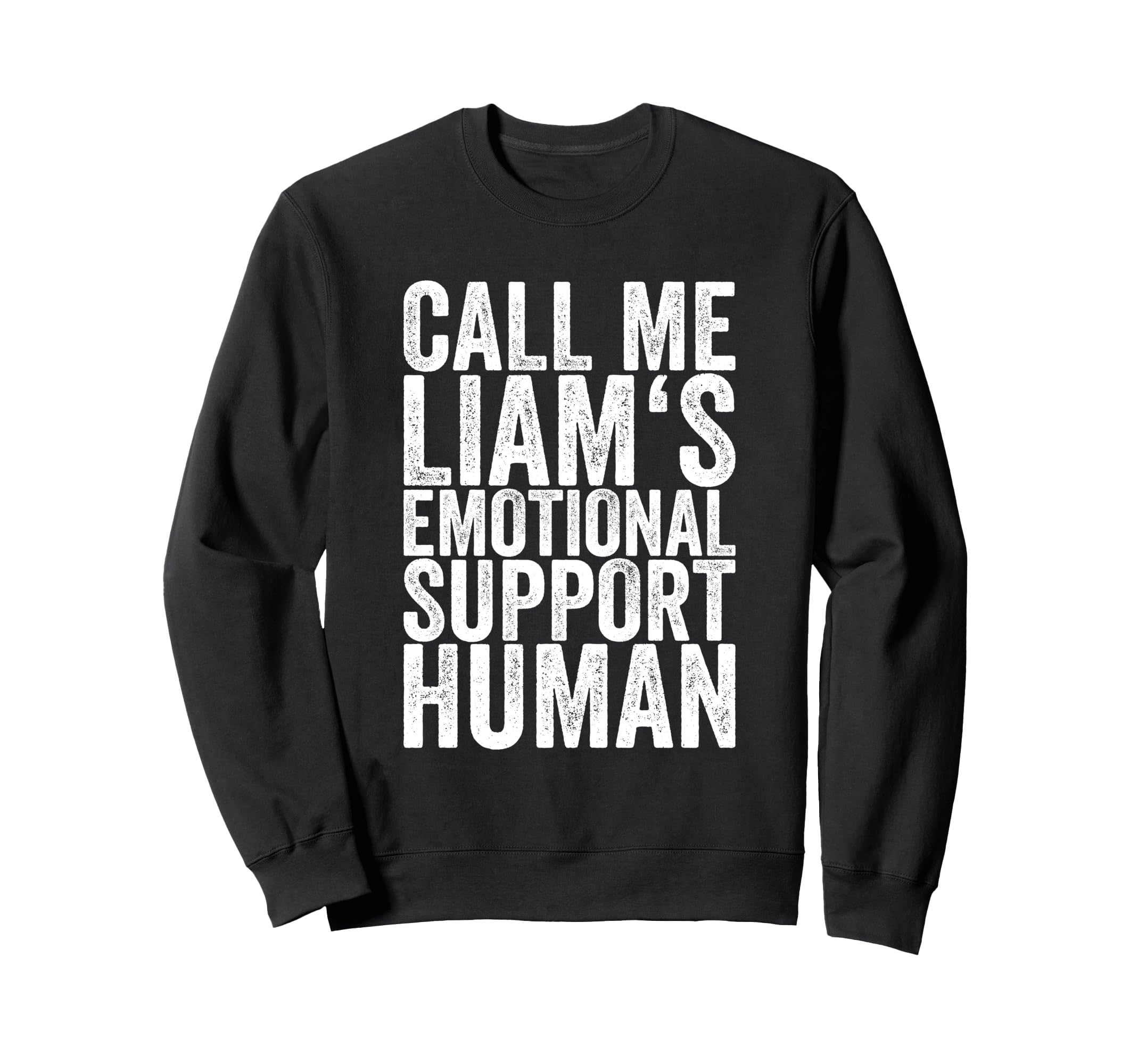 Call Me Liams Emotional Support Human Sweatshirt - Graphic Print Men Women - T-Shirt, Sweatshirt, Hoodie