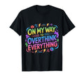 My Way To Overthink Everything T-Shirt - Streetwear Style for Adults - T-Shirt, Sweatshirt, Hoodie