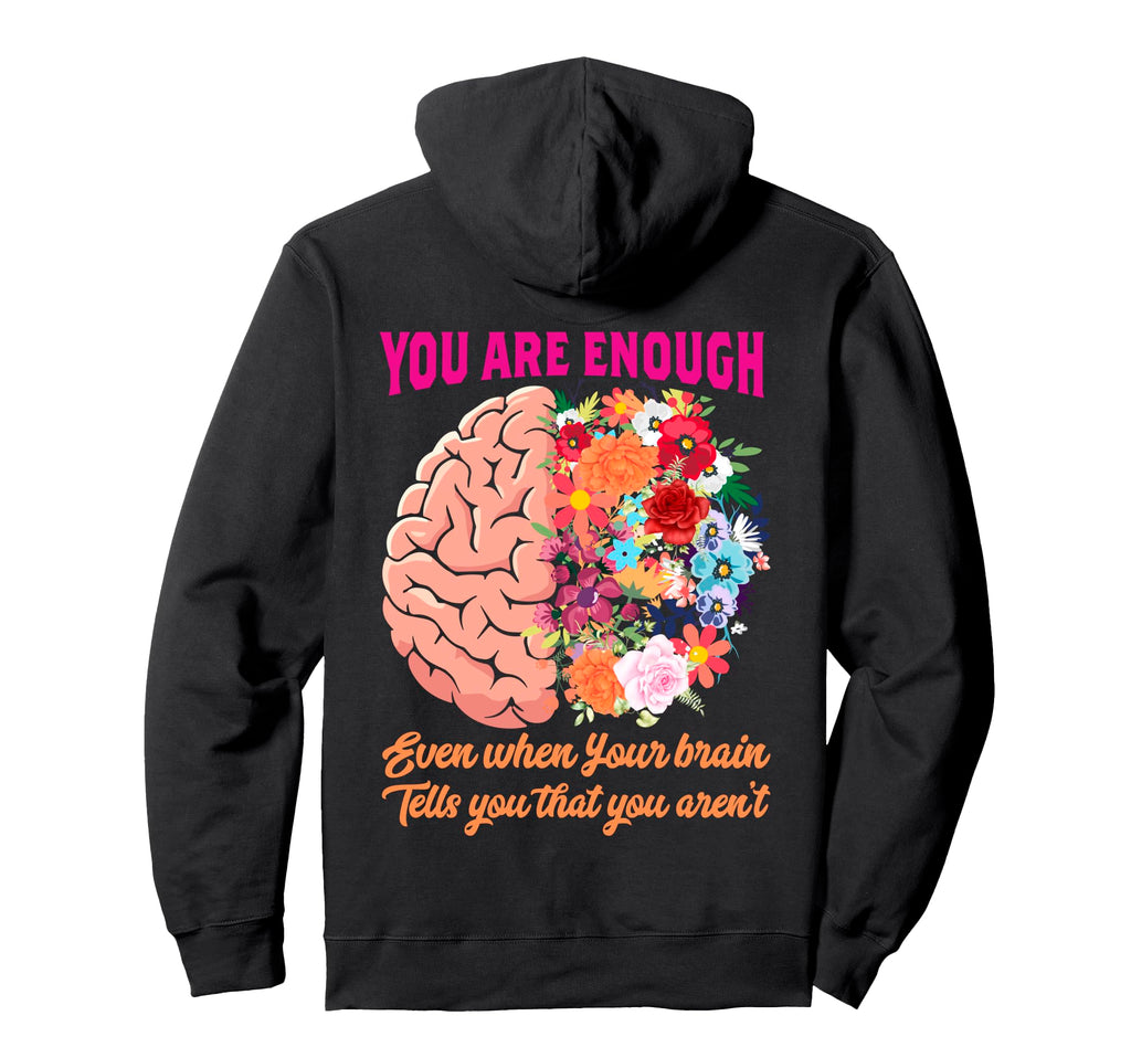 You Are Enough Even When Your Brain Hoodie - Minimalist Print Men Women - T-Shirt, Sweatshirt, Hoodie