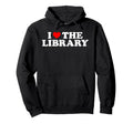 I Love Library Book Lover Reading Hoodie - Trendy Graphic Men Women - T-Shirt, Sweatshirt, Hoodie
