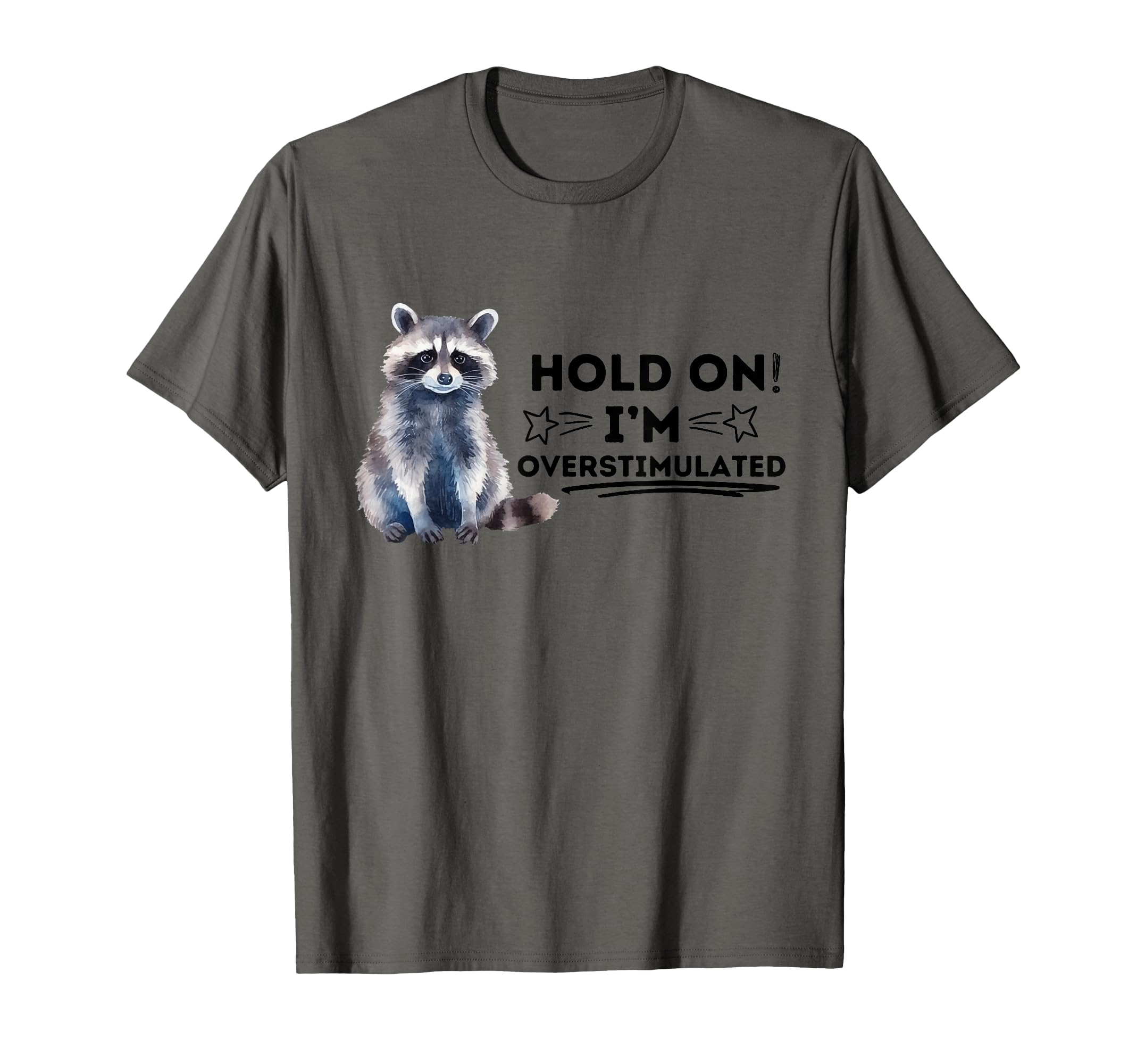 Raccoon Hold Im Overstimulated T-Shirt - Fun Novelty Design for Adults - T-Shirt, Sweatshirt, Hoodie