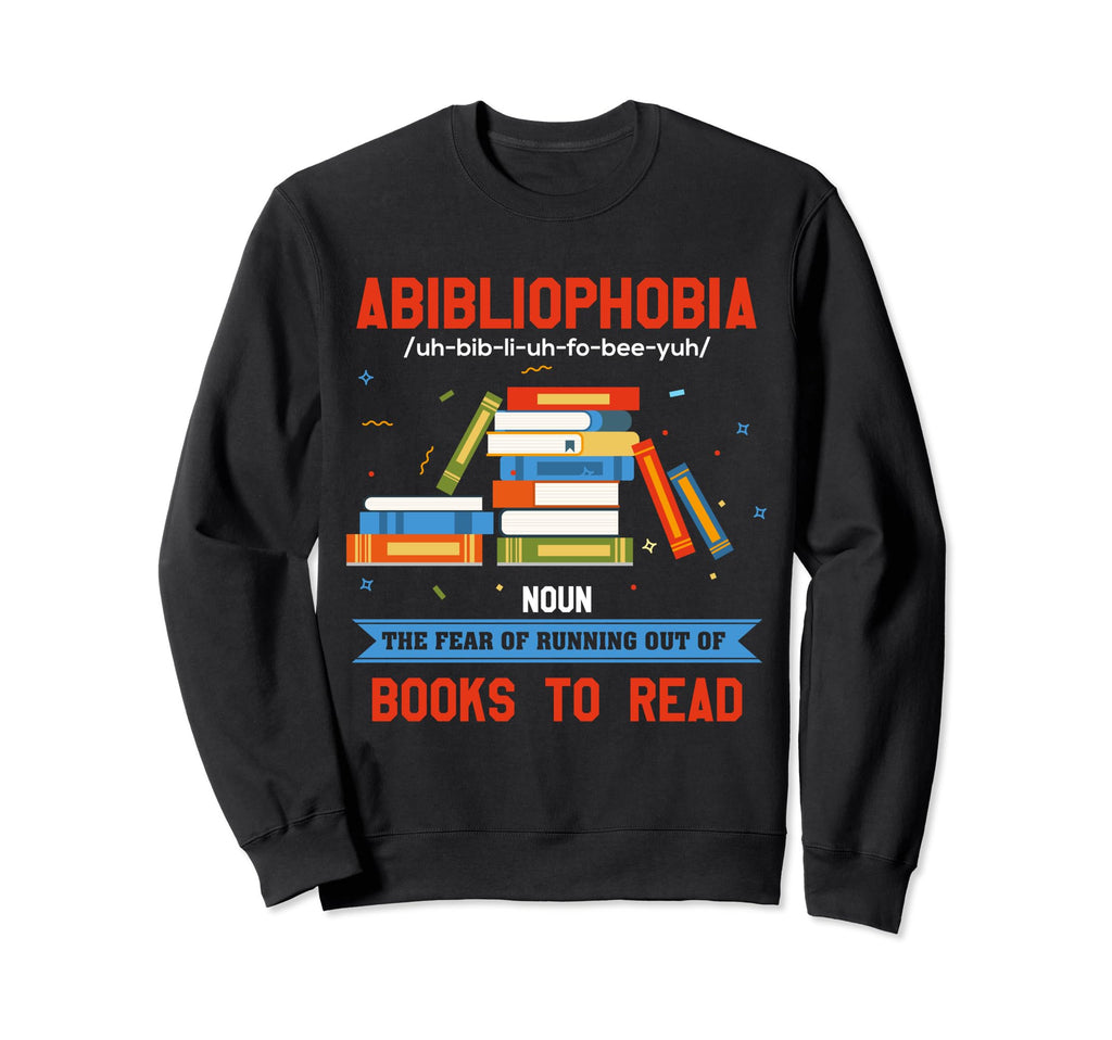 Abibliophobia Funny Book Nerd Sweatshirt - Trendy Graphic Men Women - T-Shirt, Sweatshirt, Hoodie