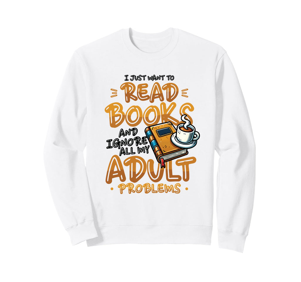 I Just Want To Read Books Sweatshirt - Minimalist Print for Adults - T-Shirt, Sweatshirt, Hoodie