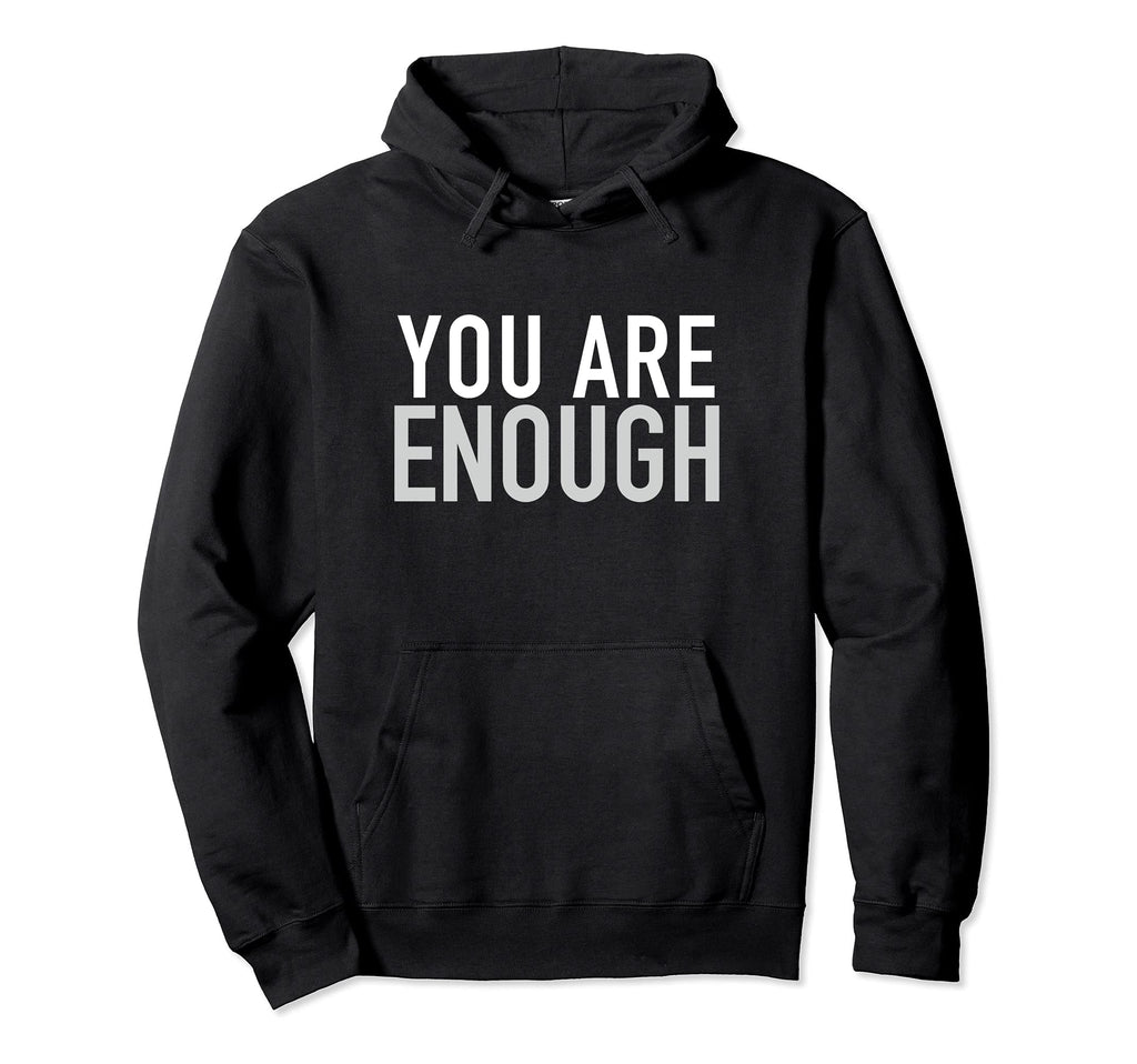 You Are Enough Hoodie - Casual Everyday Wear Men Women - T-Shirt, Sweatshirt, Hoodie
