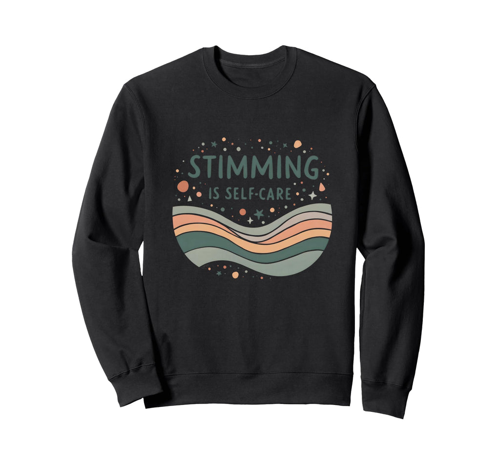 Stimming Is Self Care Autism Sweatshirt - Novelty Apparel for Adults - T-Shirt, Sweatshirt, Hoodie