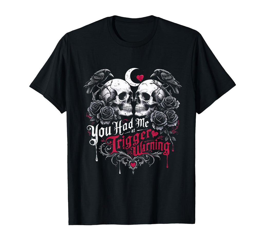 Dark Romance Booktok You Had Me Trigger T-Shirt - Trendy Graphic Men Women - T-Shirt, Sweatshirt, Hoodie