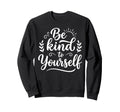 Be Kind To Yourself Self Love Sweatshirt - Trendy Graphic for Adults - T-Shirt, Sweatshirt, Hoodie
