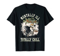 Funny Mentally Ill But Totally Chill Mental T-Shirt - Graphic Print Unisex - T-Shirt, Sweatshirt, Hoodie