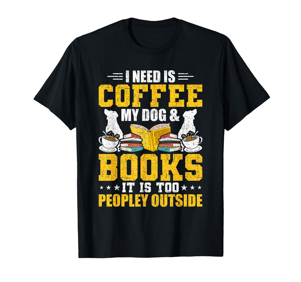 I Need Is Book Coffee And My Dog Book T-Shirt - Trendy Graphic for Adults - T-Shirt, Sweatshirt, Hoodie