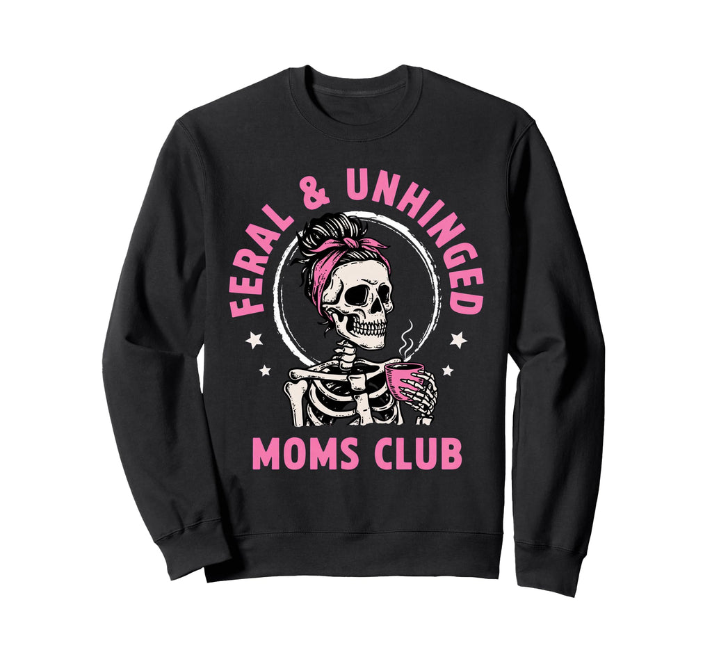 Feral Unhinged Moms Club Mom Moms Sweatshirt - Graphic Print for Adults - T-Shirt, Sweatshirt, Hoodie