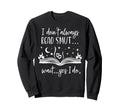 I Dont Always Read Smut I Dont Sweatshirt - Casual Everyday Wear Men Women - T-Shirt, Sweatshirt, Hoodie