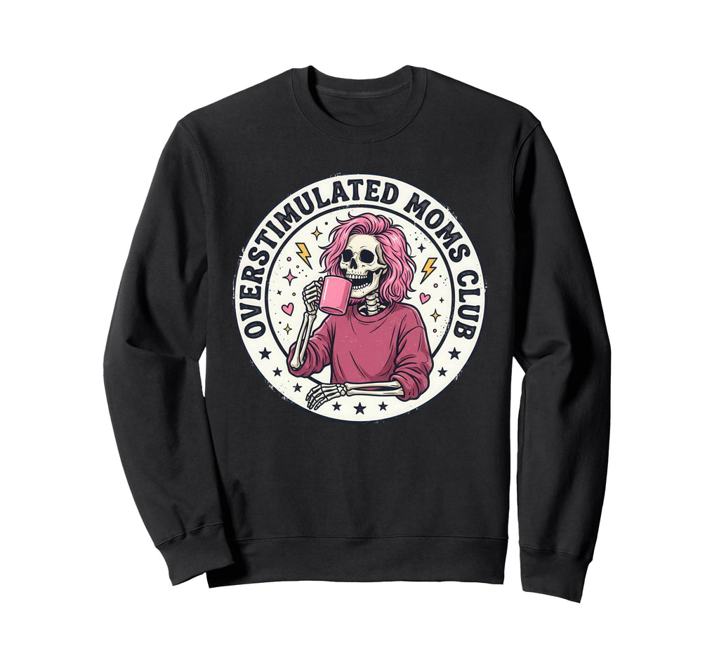 Overstimulated Moms Club Sweatshirt - Fun Novelty Design Unisex - T-Shirt, Sweatshirt, Hoodie