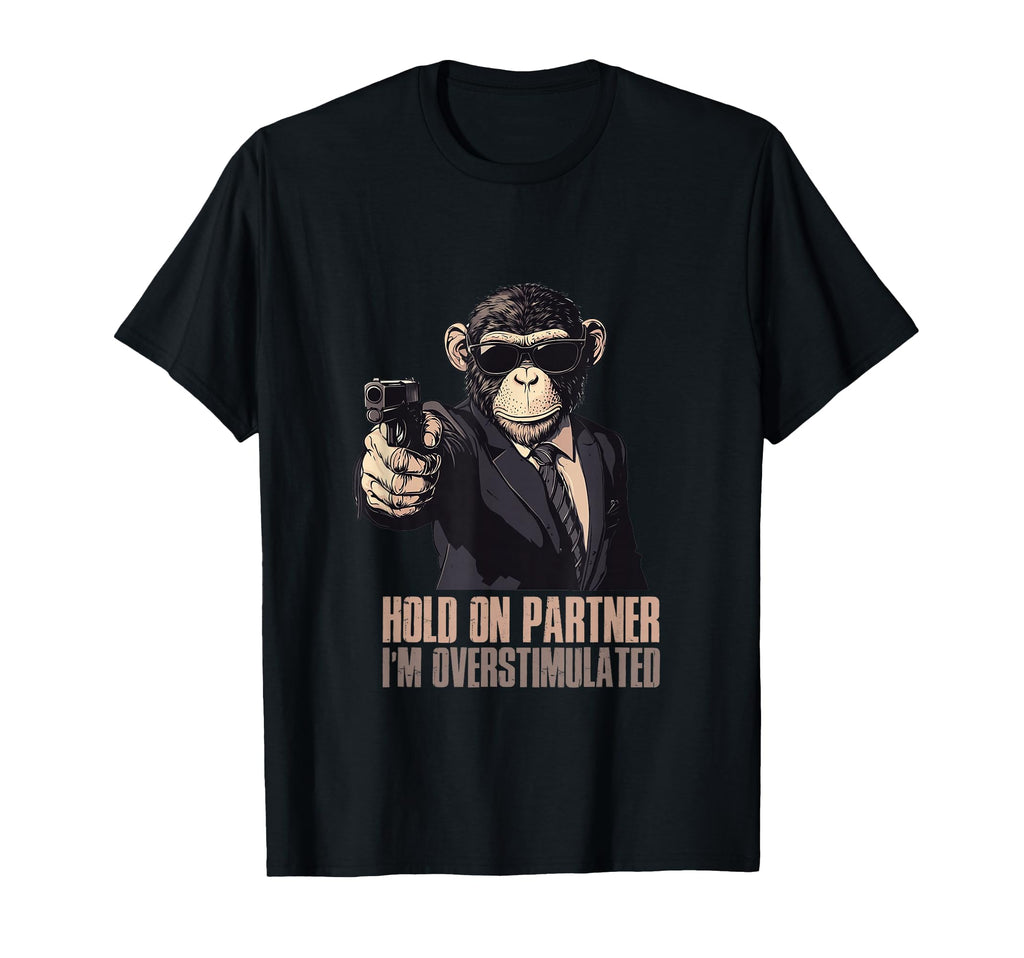 Hold Partner Im Overstimulated T-Shirt - Trendy Graphic Men Women - T-Shirt, Sweatshirt, Hoodie