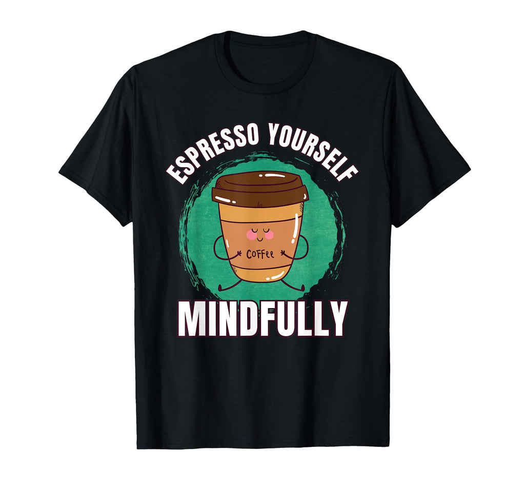 Funny Coffee Espresso Meditation Yoga T-Shirt - Trendy Graphic Unisex - T-Shirt, Sweatshirt, Hoodie