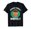Funny Coffee Espresso Meditation Yoga T-Shirt - Trendy Graphic Unisex - T-Shirt, Sweatshirt, Hoodie