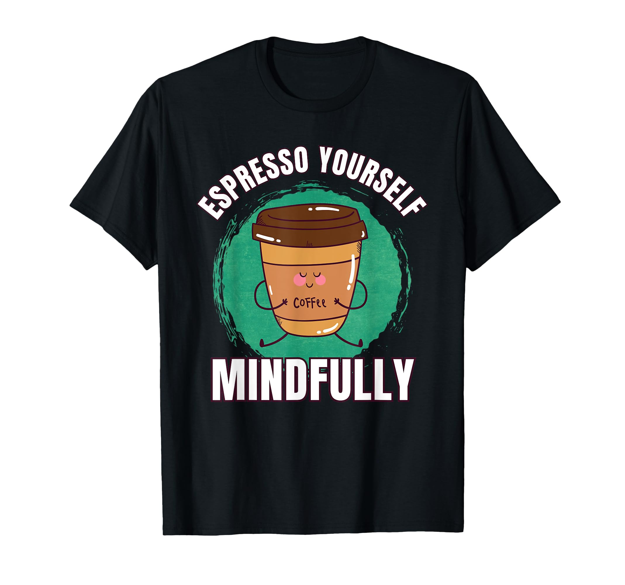 Funny Coffee Espresso Meditation Yoga T-Shirt - Trendy Graphic Unisex - T-Shirt, Sweatshirt, Hoodie