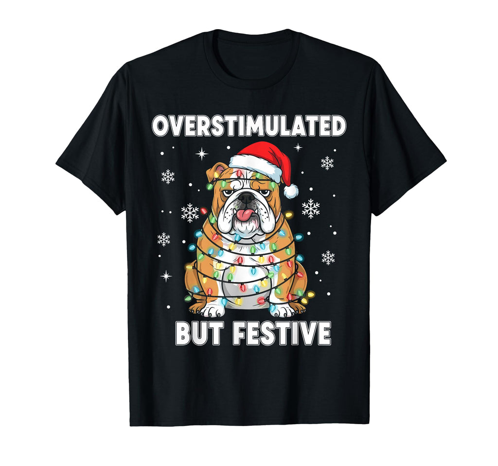 Fun Dog Overstimulated But Festive T-Shirt - Aesthetic Graphic Unisex - T-Shirt, Sweatshirt, Hoodie