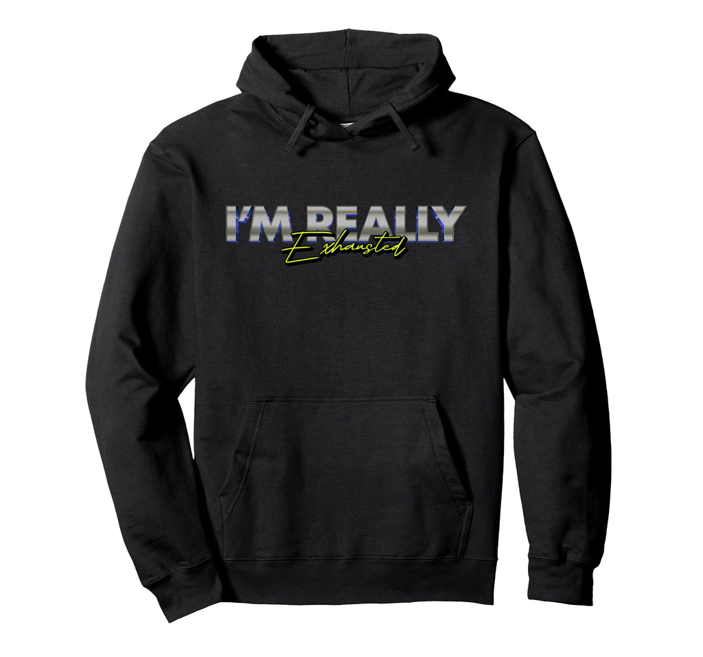 Im Really Exhausted Burnout Fatigue Hoodie - Minimalist Print for Adults - T-Shirt, Sweatshirt, Hoodie