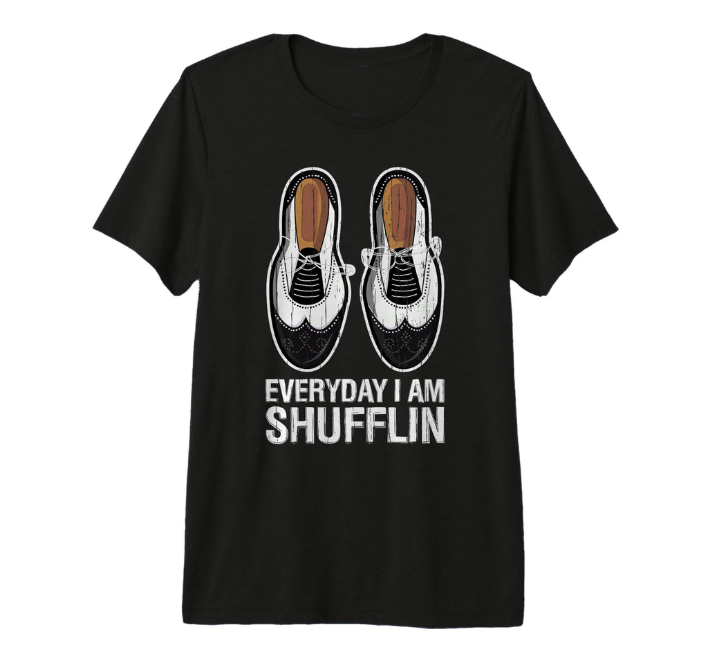 Everyday I Am Shufflin Funny Tap T-Shirt - Streetwear Style for Adults - T-Shirt, Sweatshirt, Hoodie