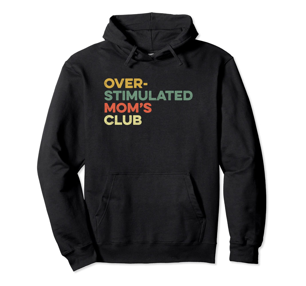 Overstimulated Moms Club Funny Mothers Hoodie - Novelty Apparel for Adults - T-Shirt, Sweatshirt, Hoodie