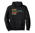 Overstimulated Moms Club Funny Mothers Hoodie - Novelty Apparel for Adults - T-Shirt, Sweatshirt, Hoodie