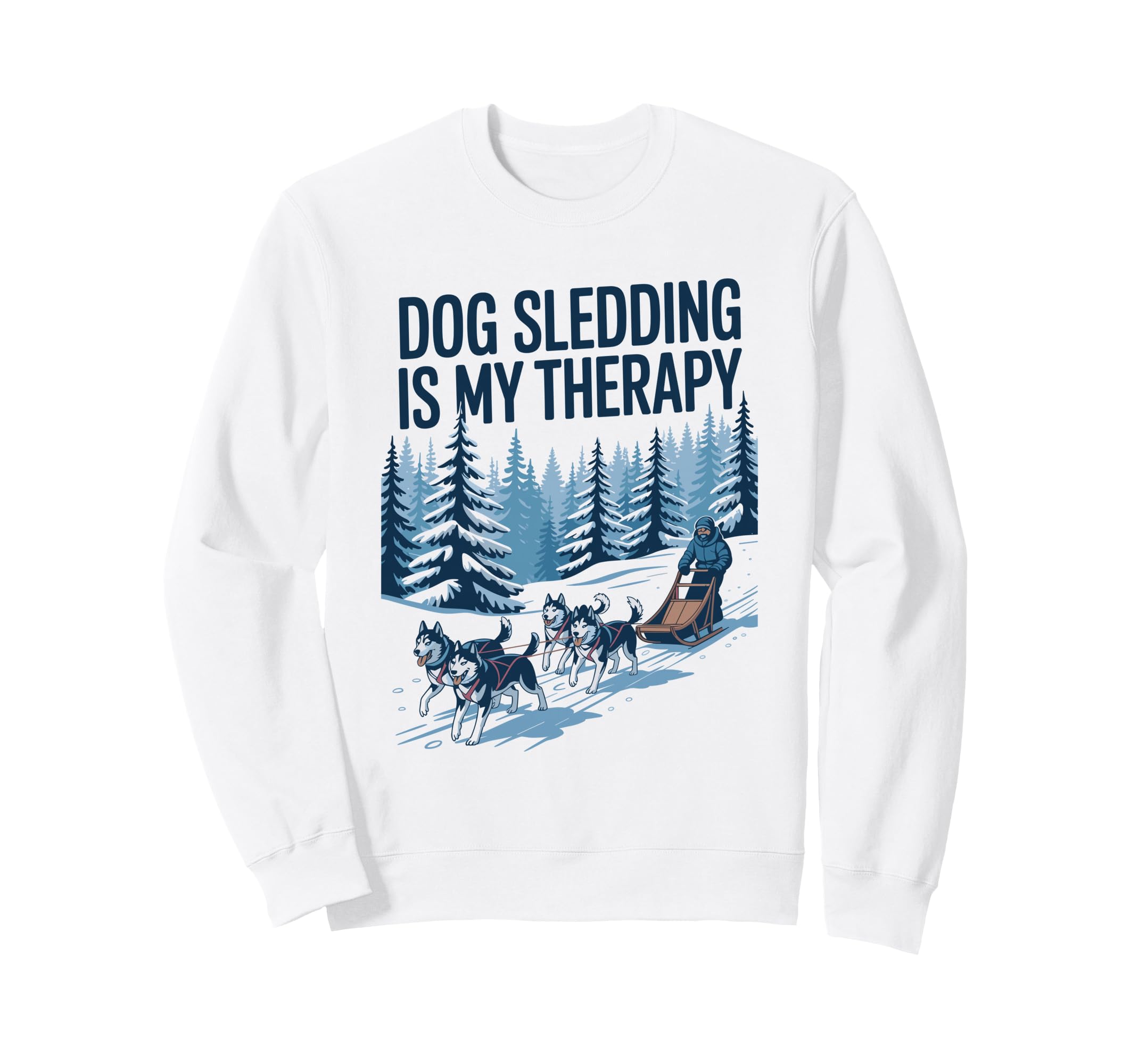 Dog Sledding Is My Therapy Husky Dog Sweatshirt - Graphic Print Unisex - T-Shirt, Sweatshirt, Hoodie