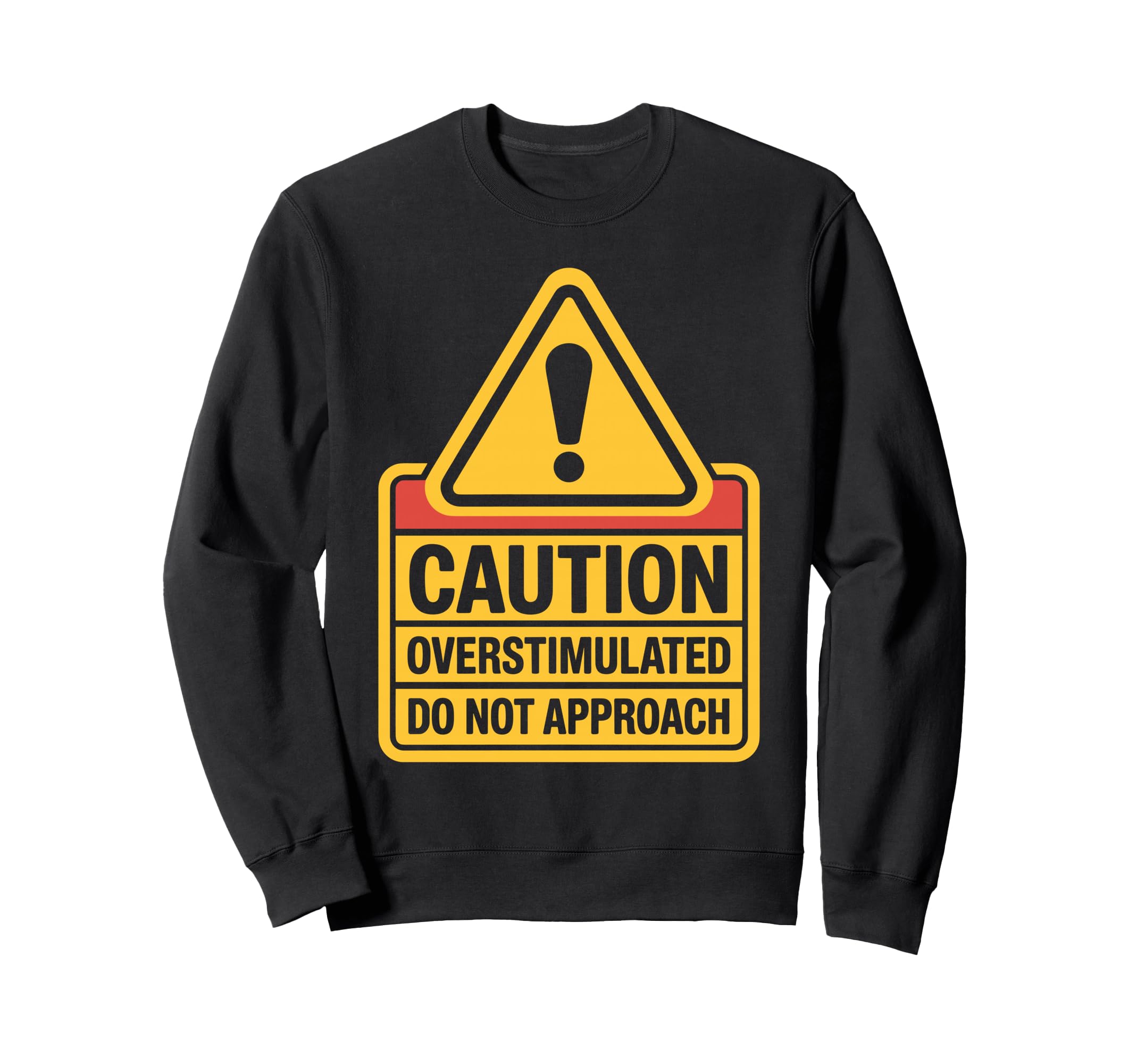 Caution Overstimulated Do Not Sweatshirt - Custom Art Print for Adults - T-Shirt, Sweatshirt, Hoodie
