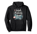 Inhale Positivity Exhale Stress Hoodie - Casual Everyday Wear Men Women - T-Shirt, Sweatshirt, Hoodie