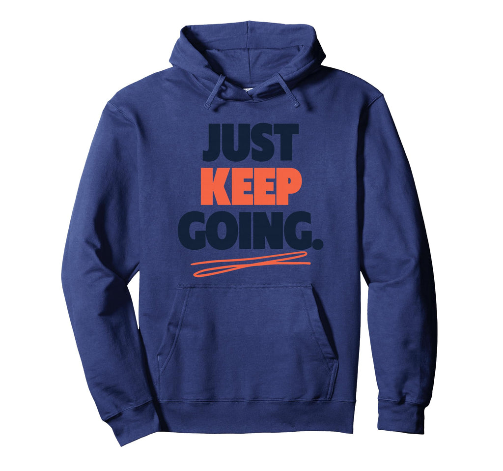 Just Keep Going Motivational Hoodie - Unique Graphic for Adults - T-Shirt, Sweatshirt, Hoodie