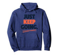 Just Keep Going Motivational Hoodie - Unique Graphic for Adults - T-Shirt, Sweatshirt, Hoodie