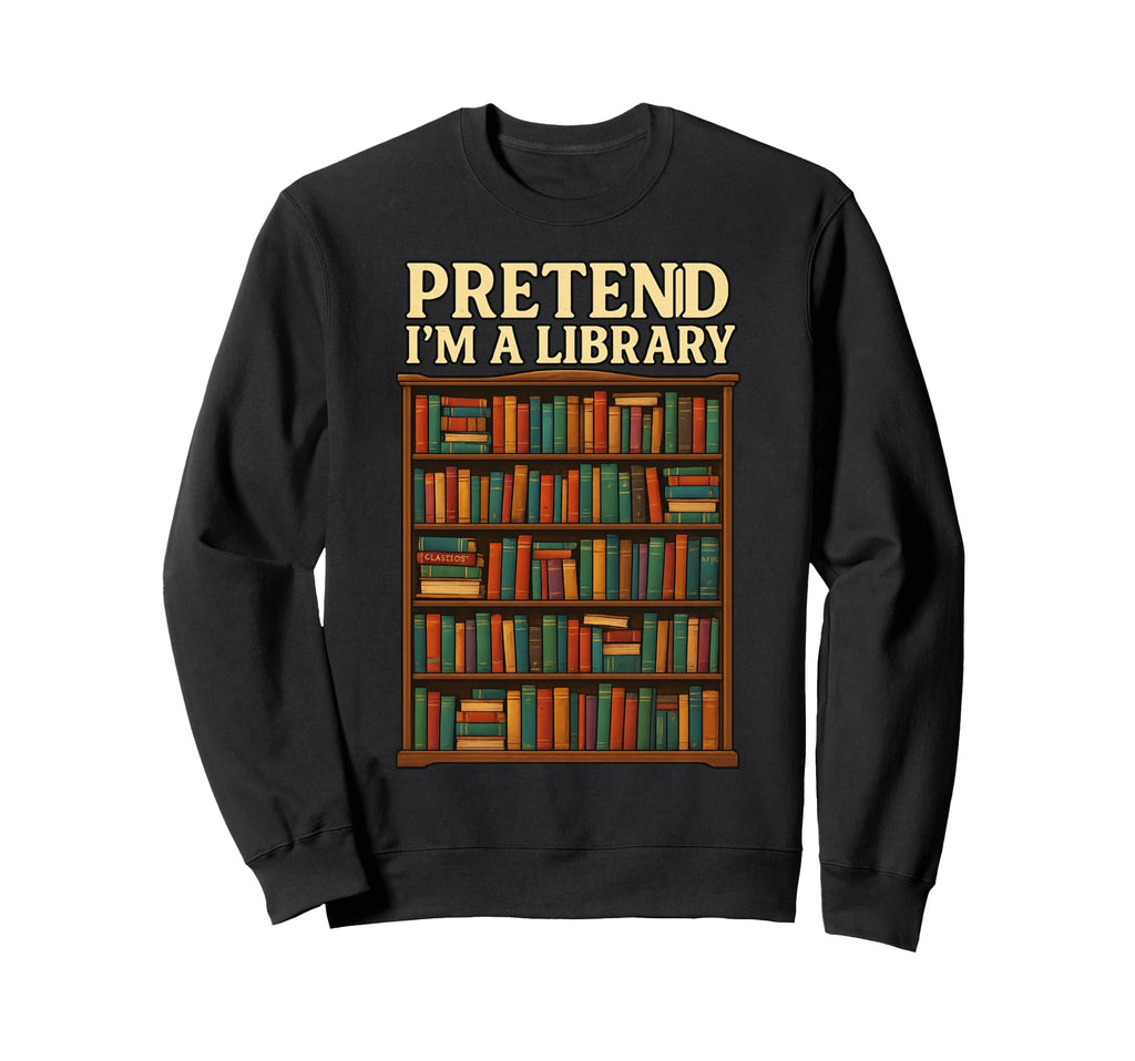 Funny Book Reader Pretend Im Sweatshirt - Fun Novelty Design for Adults - T-Shirt, Sweatshirt, Hoodie