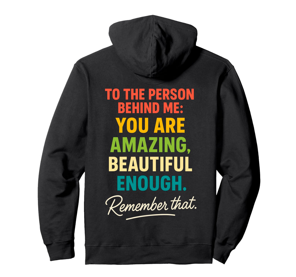 You Are Enough Dear Person Behind Me Hoodie - Novelty Apparel Unisex - T-Shirt, Sweatshirt, Hoodie