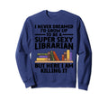 Best Librarian Art School Library Sweatshirt - Trendy Graphic Unisex - T-Shirt, Sweatshirt, Hoodie