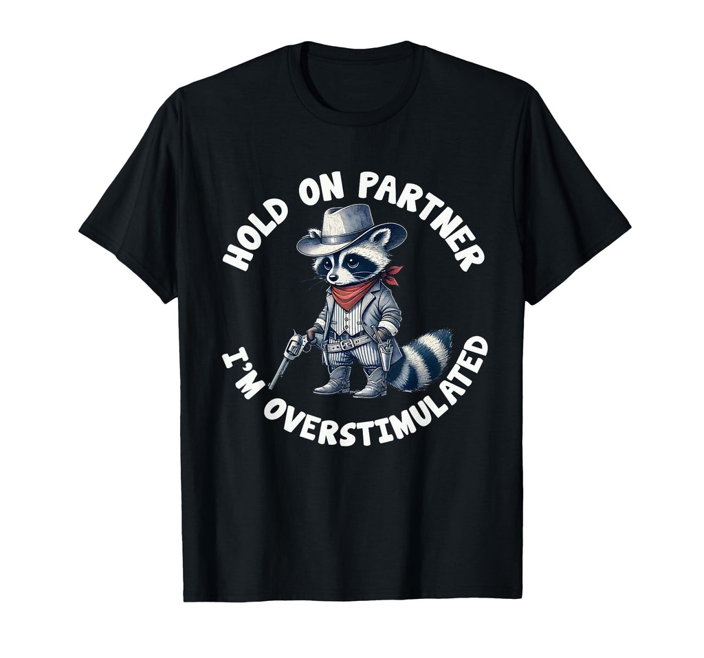 Hold Partner Im Overstimulated Cowboy T-Shirt - Unique Graphic for Adults - T-Shirt, Sweatshirt, Hoodie